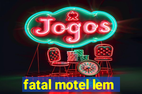 fatal motel lem